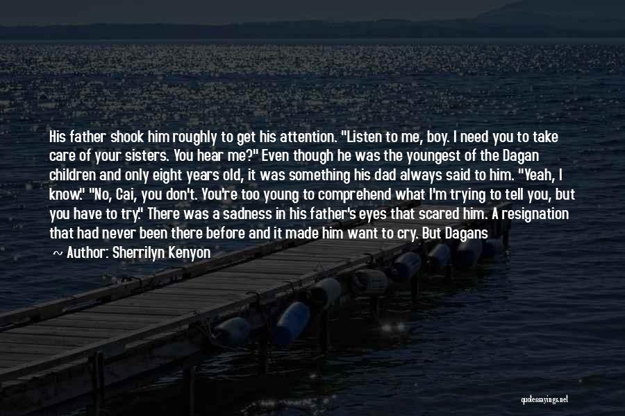 Sherrilyn Kenyon Quotes: His Father Shook Him Roughly To Get His Attention. Listen To Me, Boy. I Need You To Take Care Of