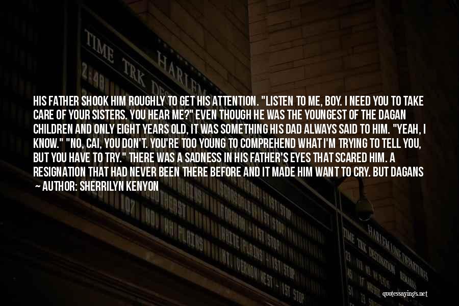 Sherrilyn Kenyon Quotes: His Father Shook Him Roughly To Get His Attention. Listen To Me, Boy. I Need You To Take Care Of