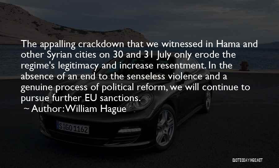 William Hague Quotes: The Appalling Crackdown That We Witnessed In Hama And Other Syrian Cities On 30 And 31 July Only Erode The