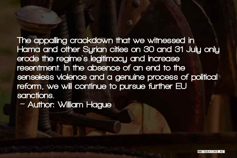 William Hague Quotes: The Appalling Crackdown That We Witnessed In Hama And Other Syrian Cities On 30 And 31 July Only Erode The