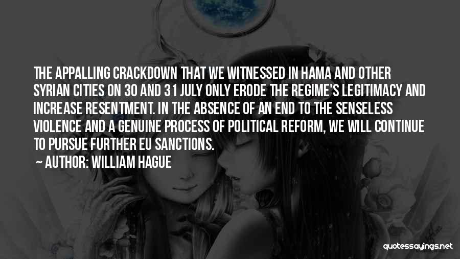 William Hague Quotes: The Appalling Crackdown That We Witnessed In Hama And Other Syrian Cities On 30 And 31 July Only Erode The