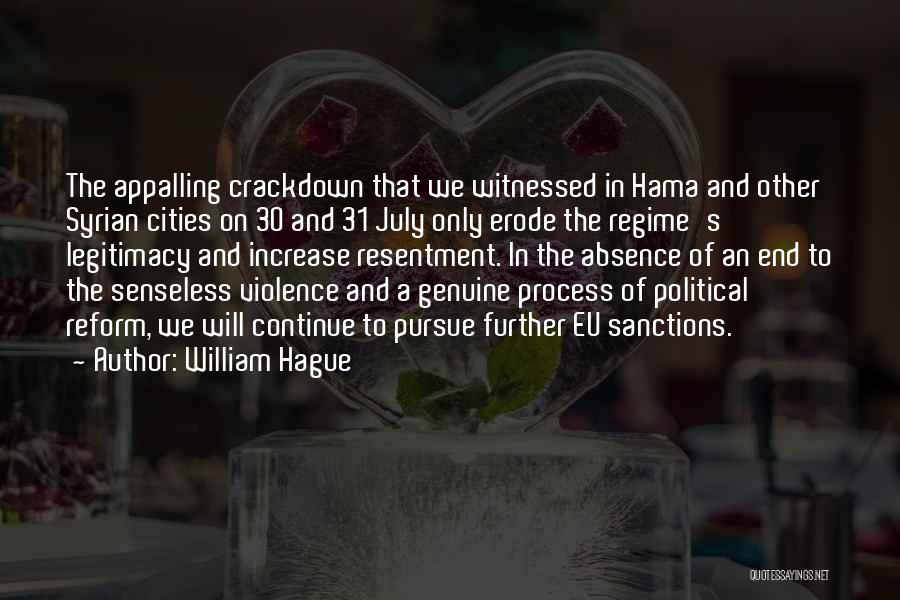 William Hague Quotes: The Appalling Crackdown That We Witnessed In Hama And Other Syrian Cities On 30 And 31 July Only Erode The
