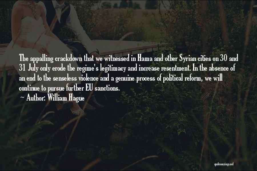 William Hague Quotes: The Appalling Crackdown That We Witnessed In Hama And Other Syrian Cities On 30 And 31 July Only Erode The