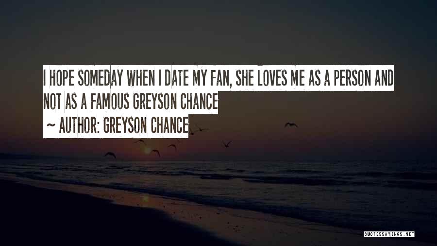 Greyson Chance Quotes: I Hope Someday When I Date My Fan, She Loves Me As A Person And Not As A Famous Greyson