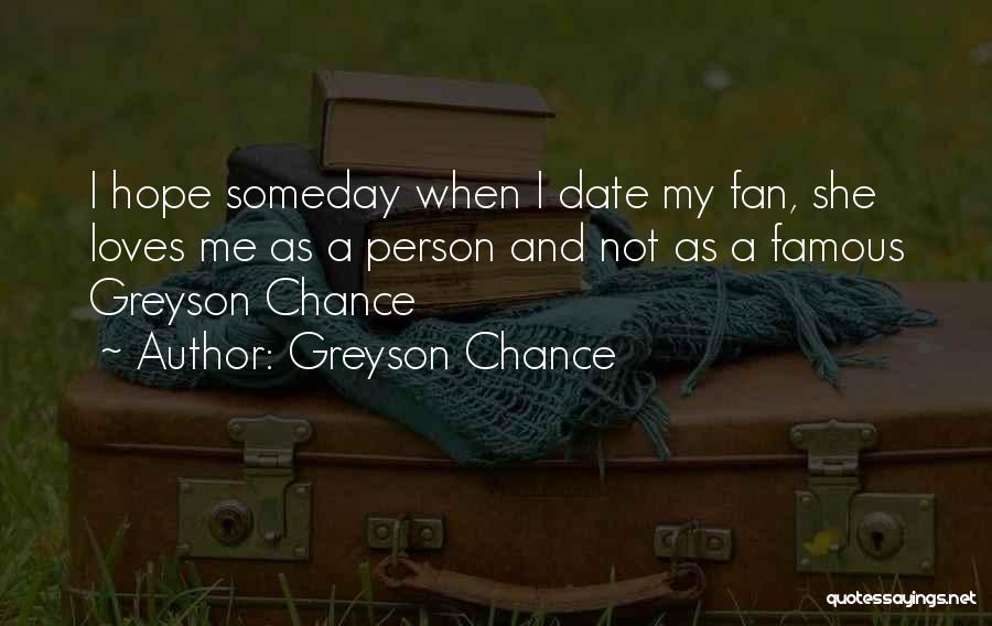 Greyson Chance Quotes: I Hope Someday When I Date My Fan, She Loves Me As A Person And Not As A Famous Greyson