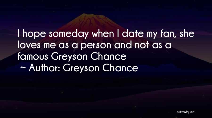 Greyson Chance Quotes: I Hope Someday When I Date My Fan, She Loves Me As A Person And Not As A Famous Greyson