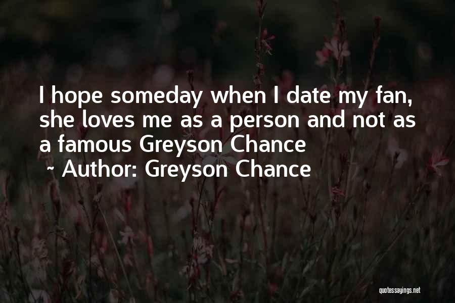 Greyson Chance Quotes: I Hope Someday When I Date My Fan, She Loves Me As A Person And Not As A Famous Greyson