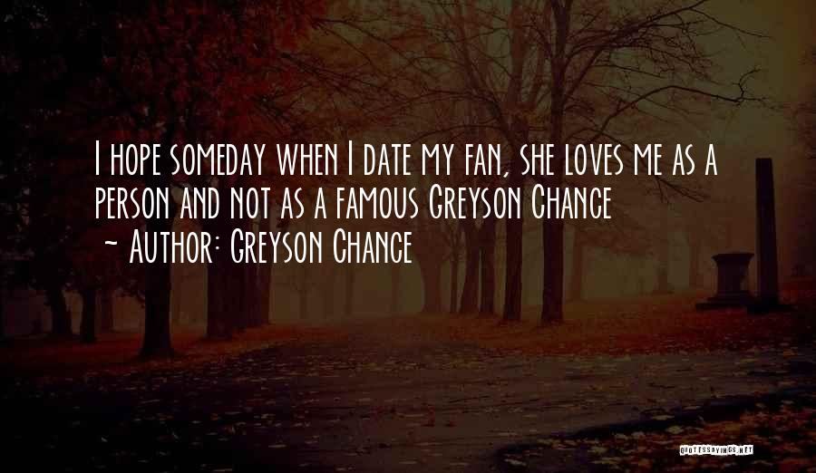 Greyson Chance Quotes: I Hope Someday When I Date My Fan, She Loves Me As A Person And Not As A Famous Greyson