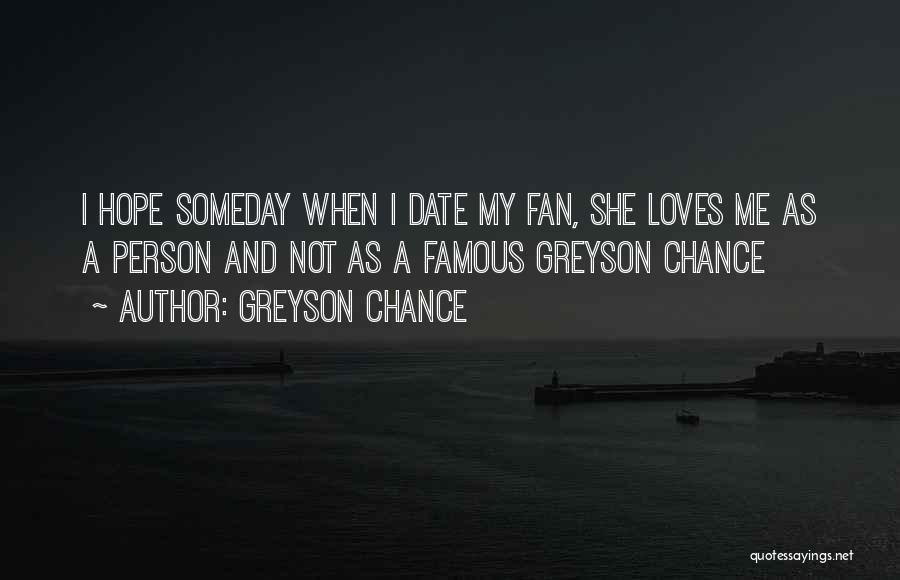 Greyson Chance Quotes: I Hope Someday When I Date My Fan, She Loves Me As A Person And Not As A Famous Greyson