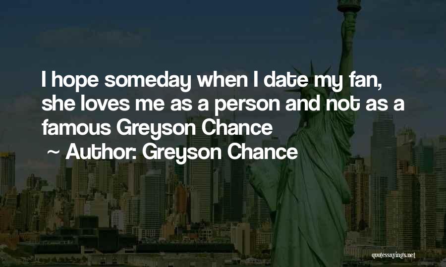 Greyson Chance Quotes: I Hope Someday When I Date My Fan, She Loves Me As A Person And Not As A Famous Greyson