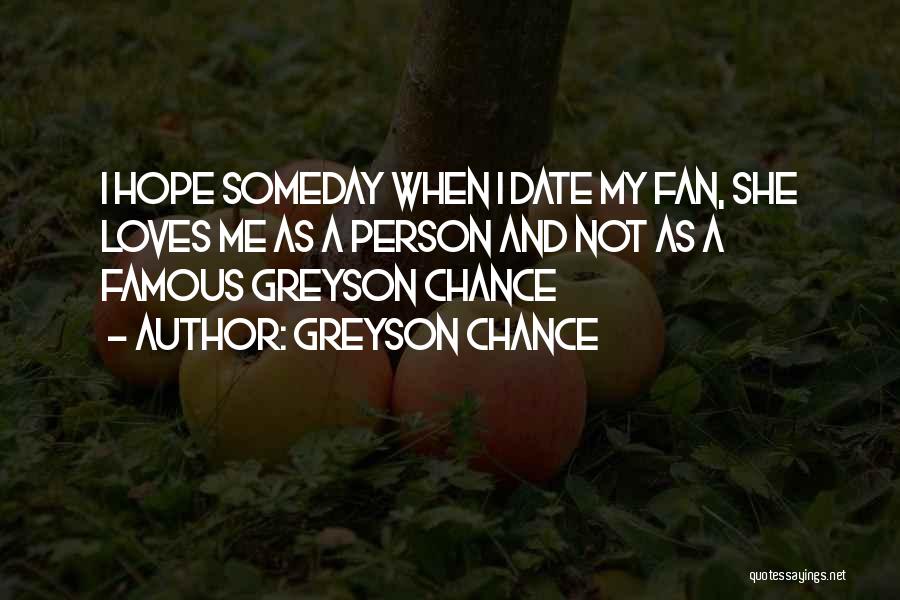 Greyson Chance Quotes: I Hope Someday When I Date My Fan, She Loves Me As A Person And Not As A Famous Greyson