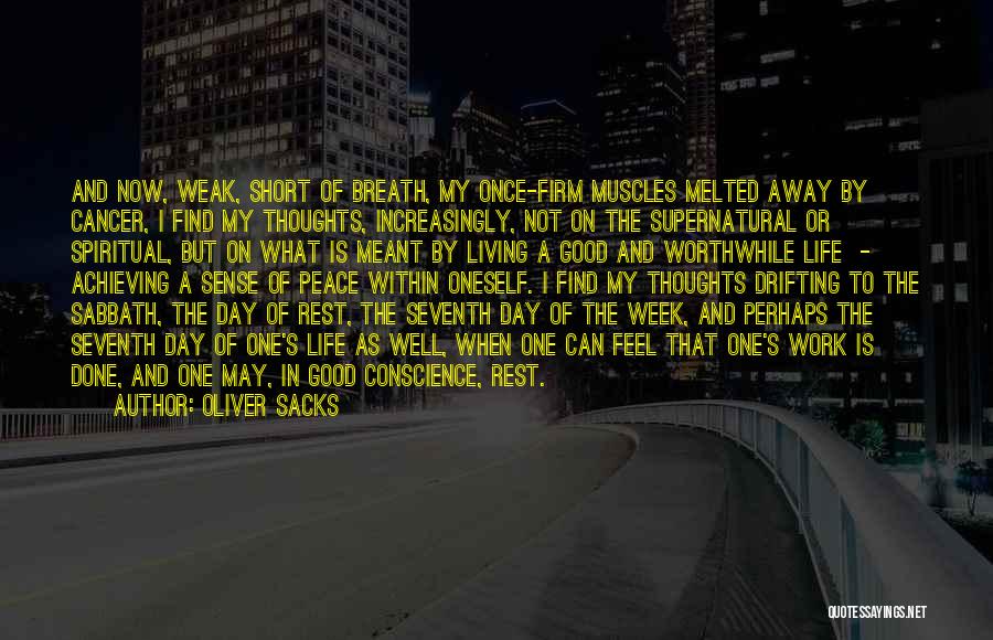 Oliver Sacks Quotes: And Now, Weak, Short Of Breath, My Once-firm Muscles Melted Away By Cancer, I Find My Thoughts, Increasingly, Not On