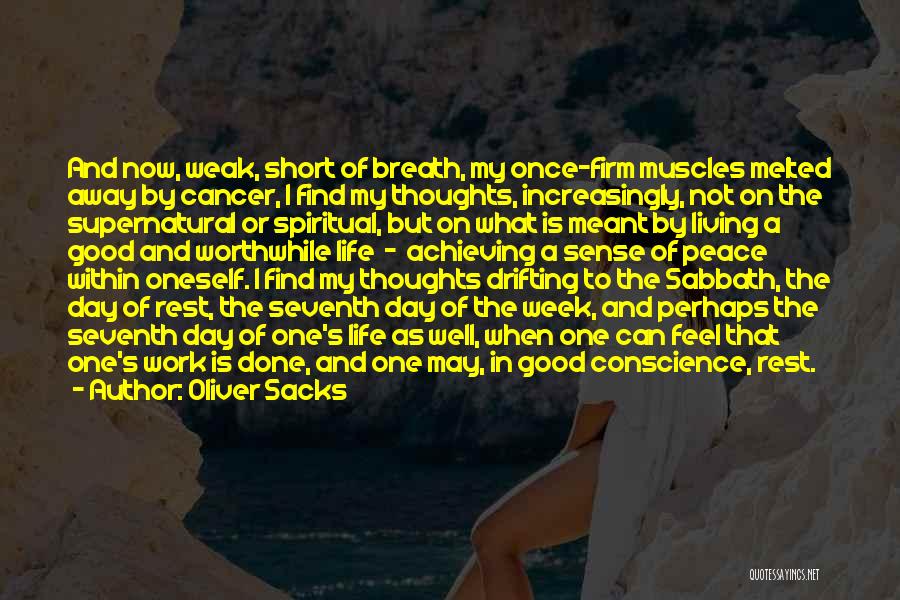 Oliver Sacks Quotes: And Now, Weak, Short Of Breath, My Once-firm Muscles Melted Away By Cancer, I Find My Thoughts, Increasingly, Not On