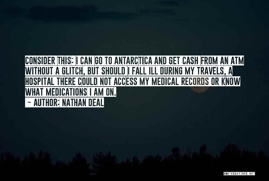 Nathan Deal Quotes: Consider This: I Can Go To Antarctica And Get Cash From An Atm Without A Glitch, But Should I Fall