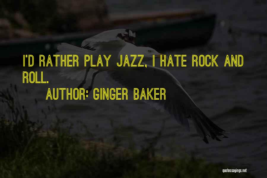 Ginger Baker Quotes: I'd Rather Play Jazz, I Hate Rock And Roll.