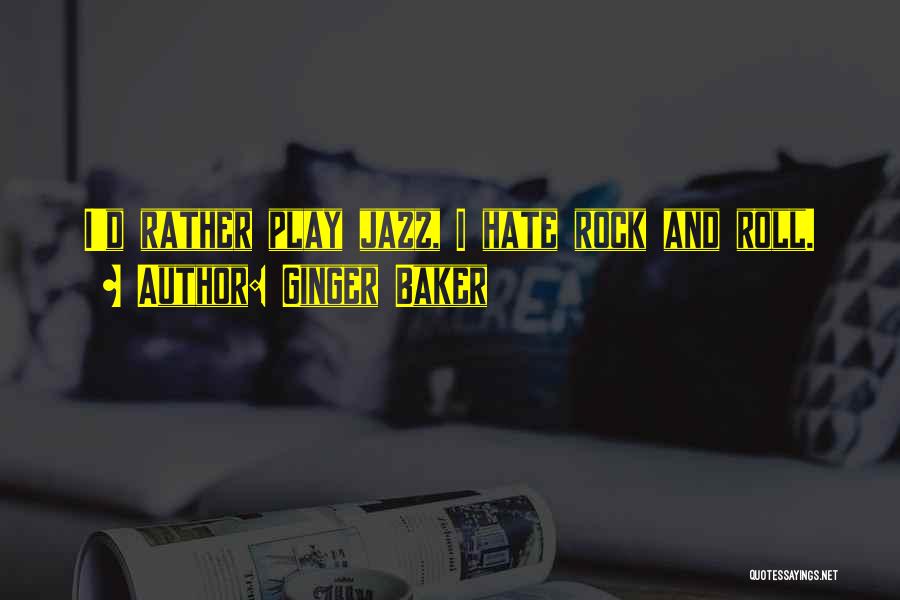 Ginger Baker Quotes: I'd Rather Play Jazz, I Hate Rock And Roll.