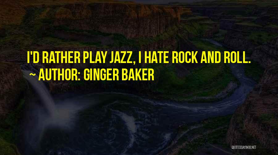 Ginger Baker Quotes: I'd Rather Play Jazz, I Hate Rock And Roll.