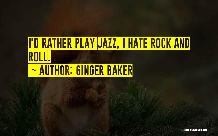 Ginger Baker Quotes: I'd Rather Play Jazz, I Hate Rock And Roll.