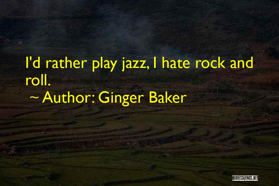 Ginger Baker Quotes: I'd Rather Play Jazz, I Hate Rock And Roll.