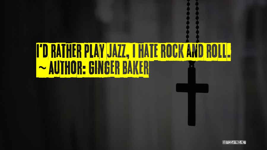 Ginger Baker Quotes: I'd Rather Play Jazz, I Hate Rock And Roll.