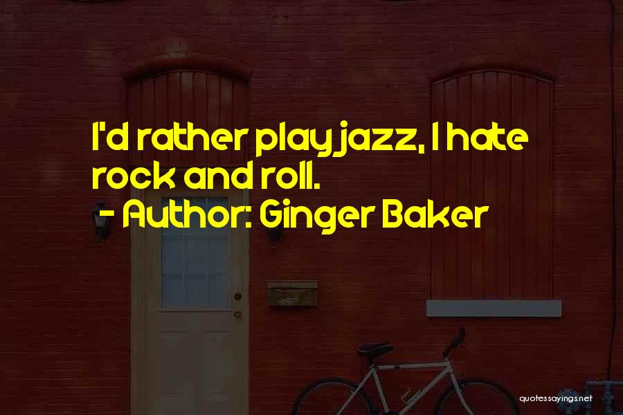 Ginger Baker Quotes: I'd Rather Play Jazz, I Hate Rock And Roll.