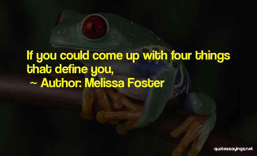 Melissa Foster Quotes: If You Could Come Up With Four Things That Define You,