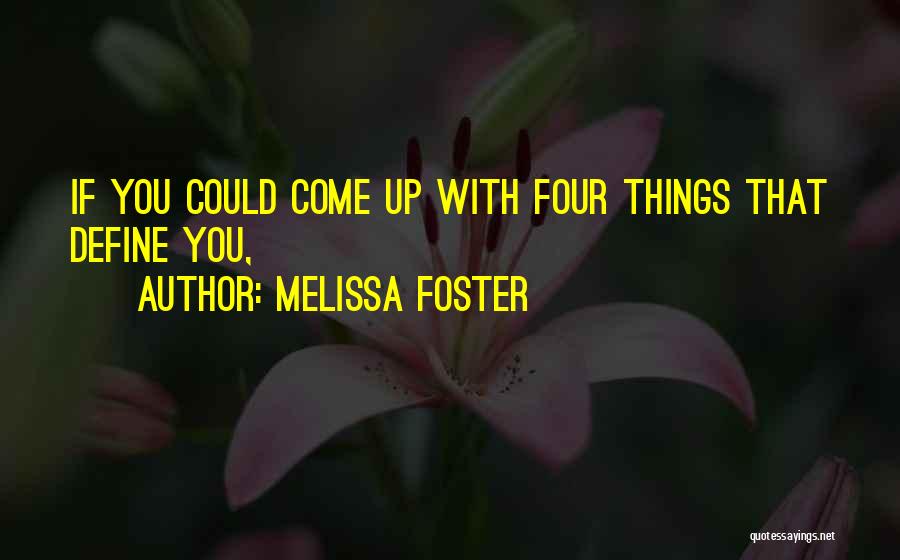 Melissa Foster Quotes: If You Could Come Up With Four Things That Define You,