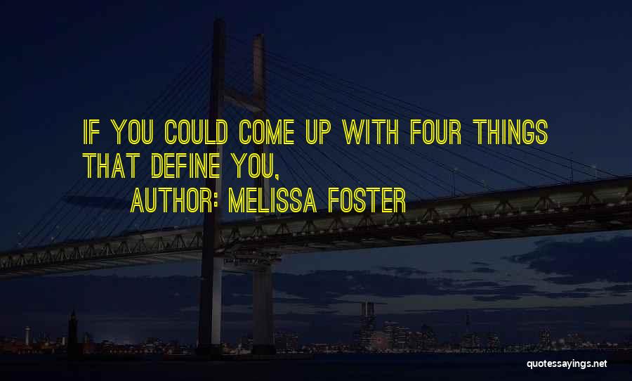 Melissa Foster Quotes: If You Could Come Up With Four Things That Define You,