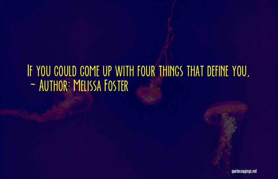 Melissa Foster Quotes: If You Could Come Up With Four Things That Define You,