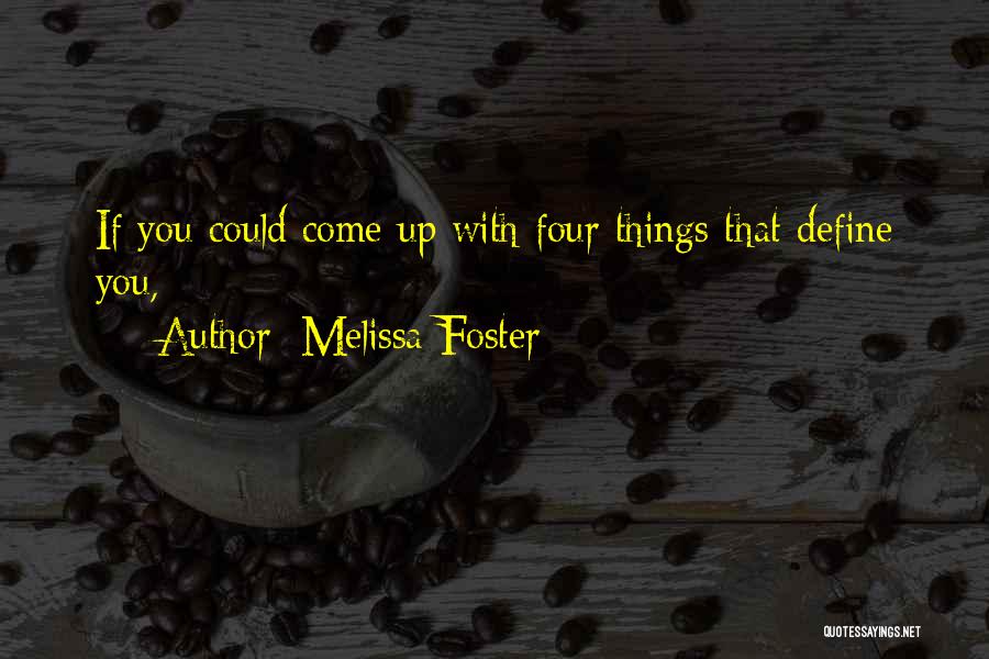 Melissa Foster Quotes: If You Could Come Up With Four Things That Define You,