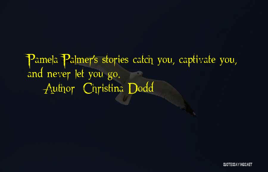 Christina Dodd Quotes: Pamela Palmer's Stories Catch You, Captivate You, And Never Let You Go.