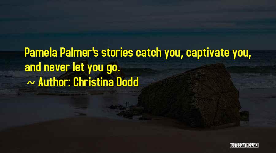 Christina Dodd Quotes: Pamela Palmer's Stories Catch You, Captivate You, And Never Let You Go.