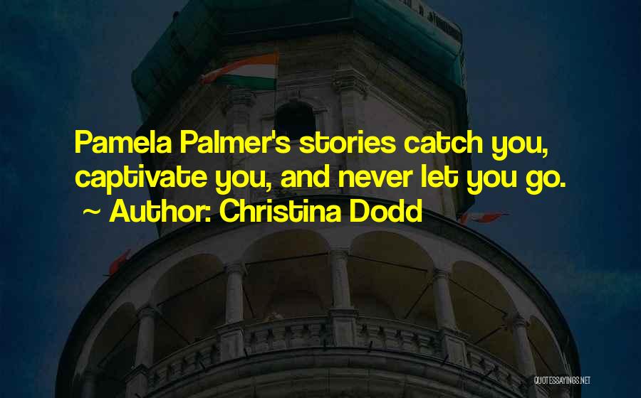 Christina Dodd Quotes: Pamela Palmer's Stories Catch You, Captivate You, And Never Let You Go.