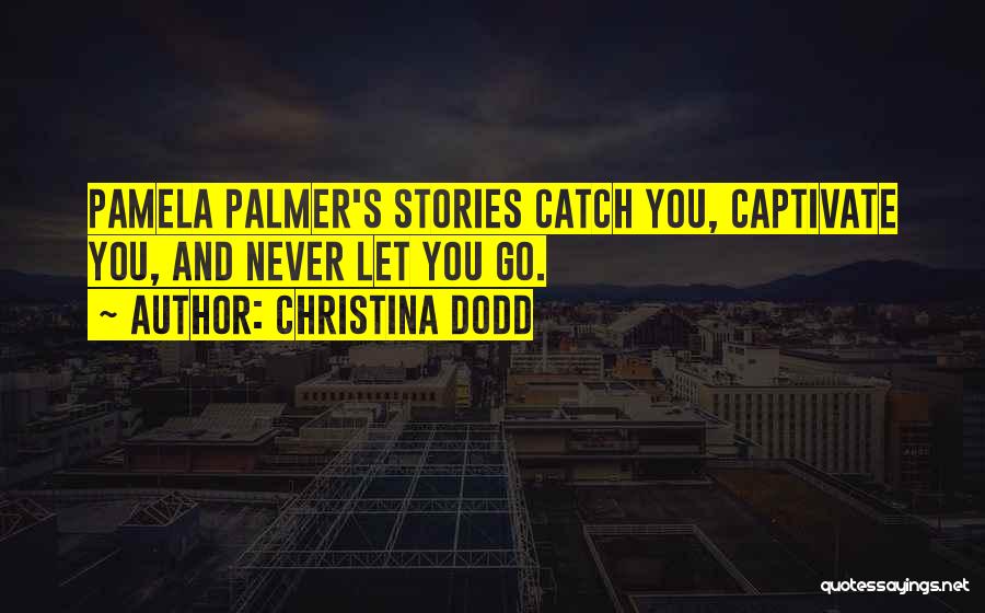 Christina Dodd Quotes: Pamela Palmer's Stories Catch You, Captivate You, And Never Let You Go.