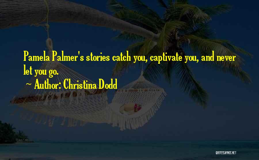 Christina Dodd Quotes: Pamela Palmer's Stories Catch You, Captivate You, And Never Let You Go.
