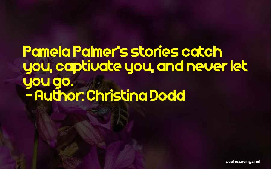 Christina Dodd Quotes: Pamela Palmer's Stories Catch You, Captivate You, And Never Let You Go.
