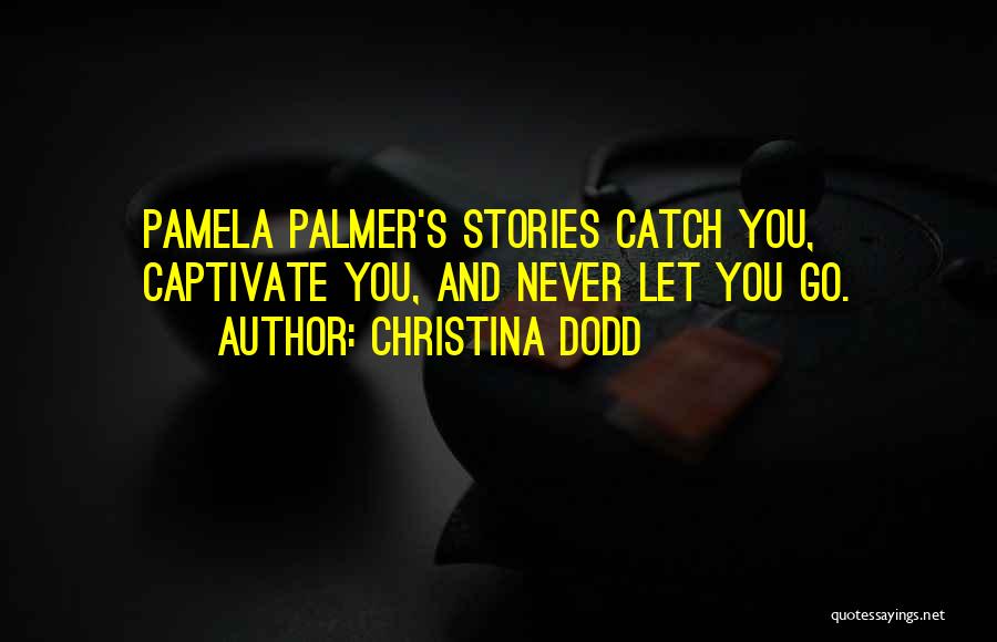 Christina Dodd Quotes: Pamela Palmer's Stories Catch You, Captivate You, And Never Let You Go.