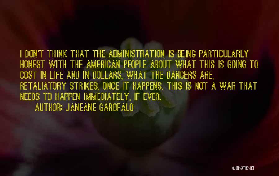 Janeane Garofalo Quotes: I Don't Think That The Administration Is Being Particularly Honest With The American People About What This Is Going To