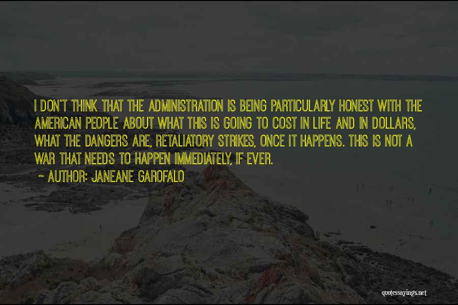 Janeane Garofalo Quotes: I Don't Think That The Administration Is Being Particularly Honest With The American People About What This Is Going To