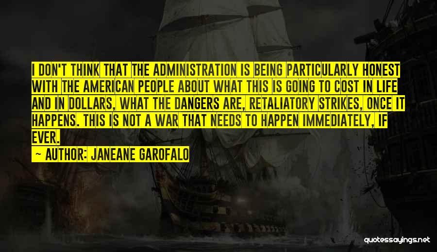 Janeane Garofalo Quotes: I Don't Think That The Administration Is Being Particularly Honest With The American People About What This Is Going To