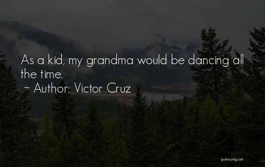 Victor Cruz Quotes: As A Kid, My Grandma Would Be Dancing All The Time.