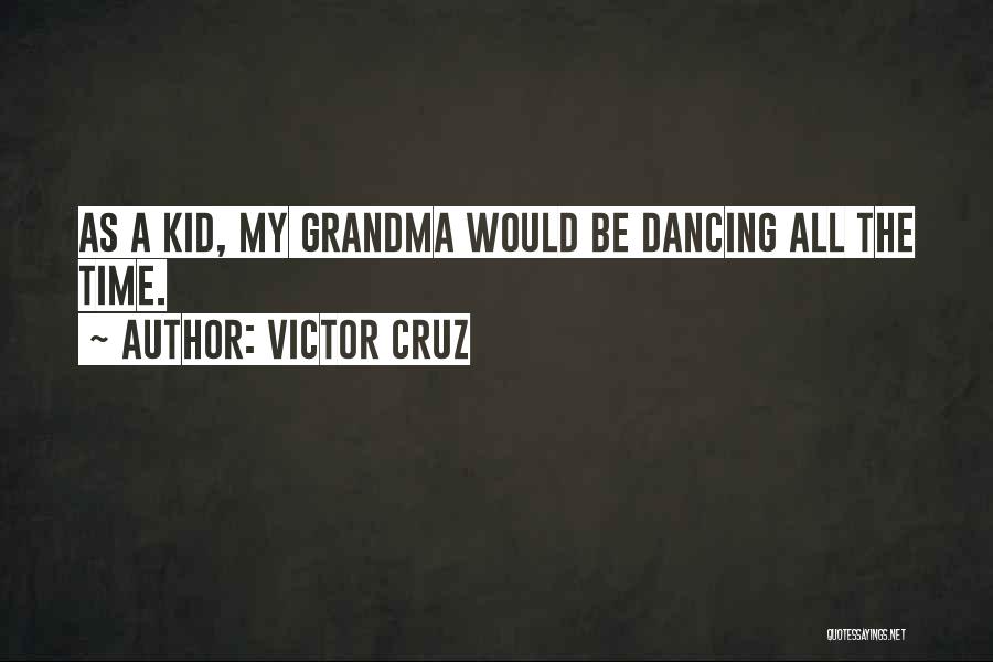 Victor Cruz Quotes: As A Kid, My Grandma Would Be Dancing All The Time.