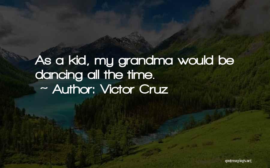 Victor Cruz Quotes: As A Kid, My Grandma Would Be Dancing All The Time.