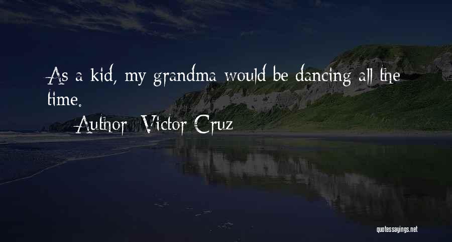 Victor Cruz Quotes: As A Kid, My Grandma Would Be Dancing All The Time.