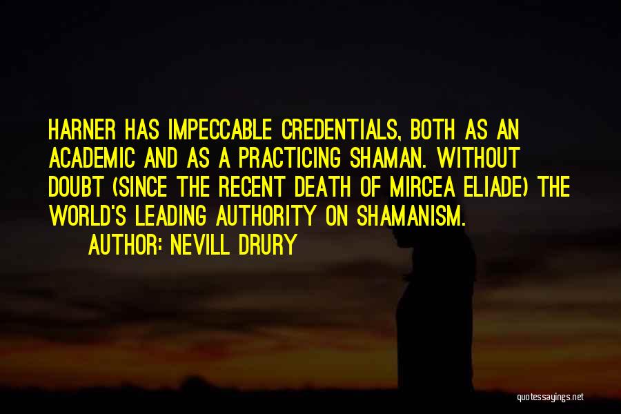 Nevill Drury Quotes: Harner Has Impeccable Credentials, Both As An Academic And As A Practicing Shaman. Without Doubt (since The Recent Death Of