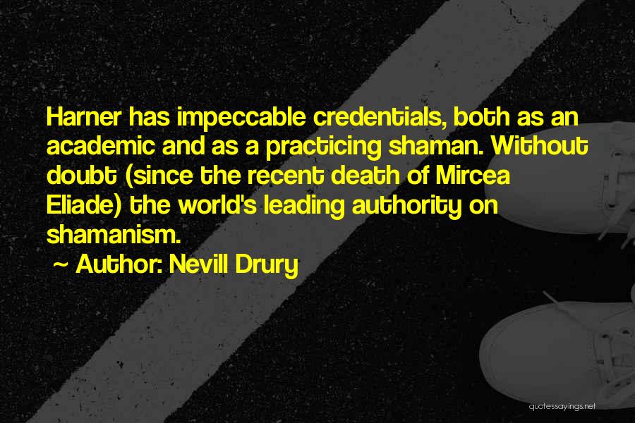 Nevill Drury Quotes: Harner Has Impeccable Credentials, Both As An Academic And As A Practicing Shaman. Without Doubt (since The Recent Death Of