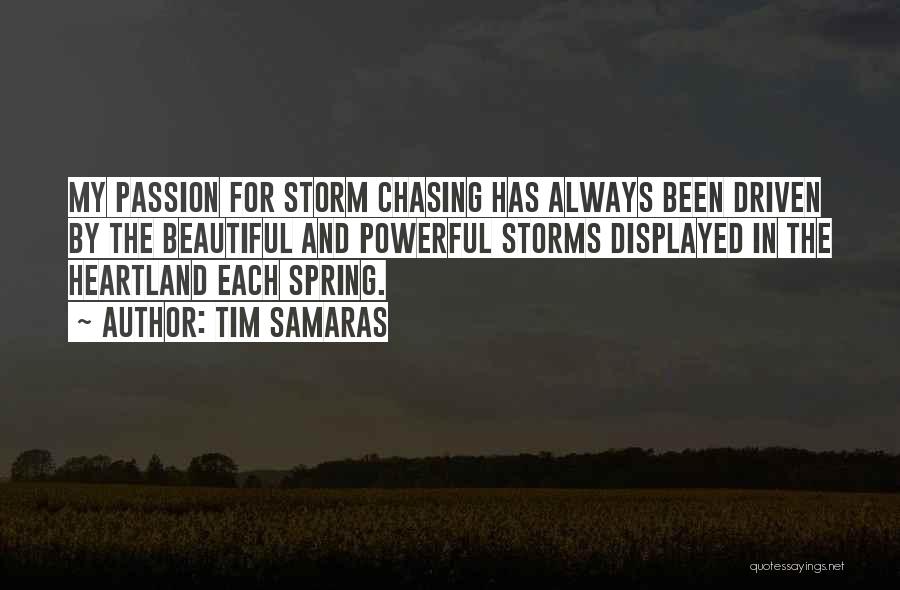 Tim Samaras Quotes: My Passion For Storm Chasing Has Always Been Driven By The Beautiful And Powerful Storms Displayed In The Heartland Each