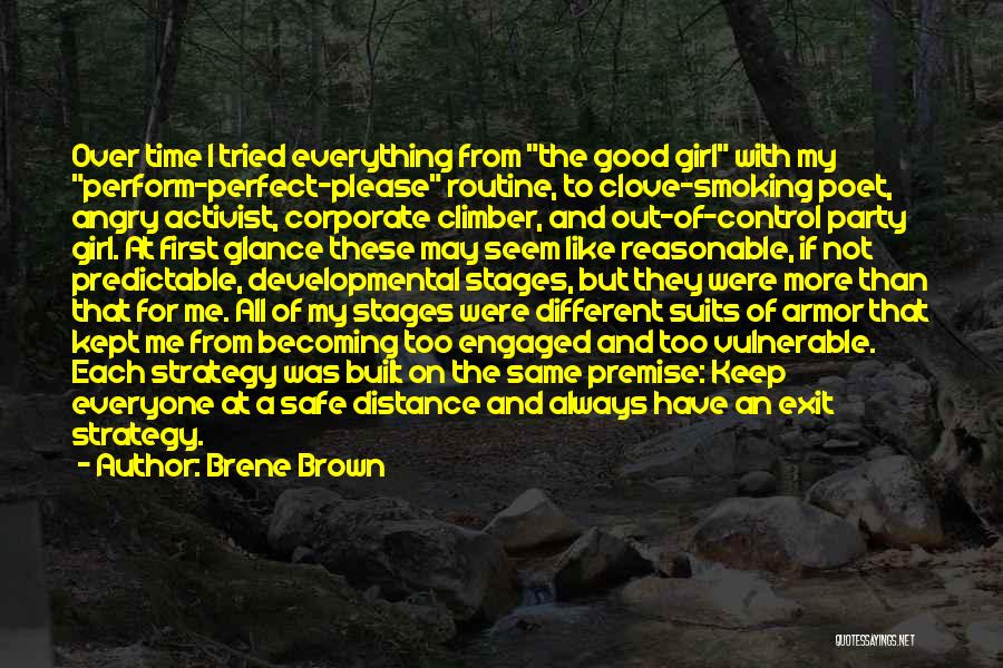 Brene Brown Quotes: Over Time I Tried Everything From The Good Girl With My Perform-perfect-please Routine, To Clove-smoking Poet, Angry Activist, Corporate Climber,