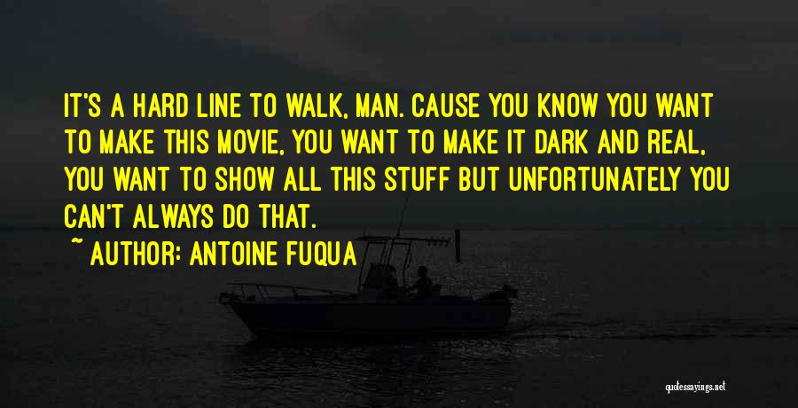 Antoine Fuqua Quotes: It's A Hard Line To Walk, Man. Cause You Know You Want To Make This Movie, You Want To Make