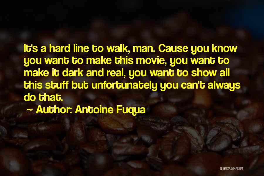 Antoine Fuqua Quotes: It's A Hard Line To Walk, Man. Cause You Know You Want To Make This Movie, You Want To Make